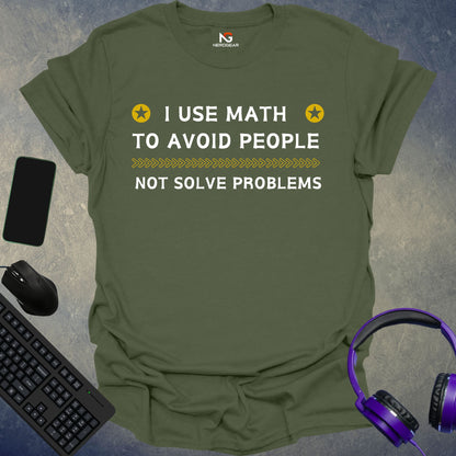 I Use Math To Avoid People, Not Solve Problems T-Shirt