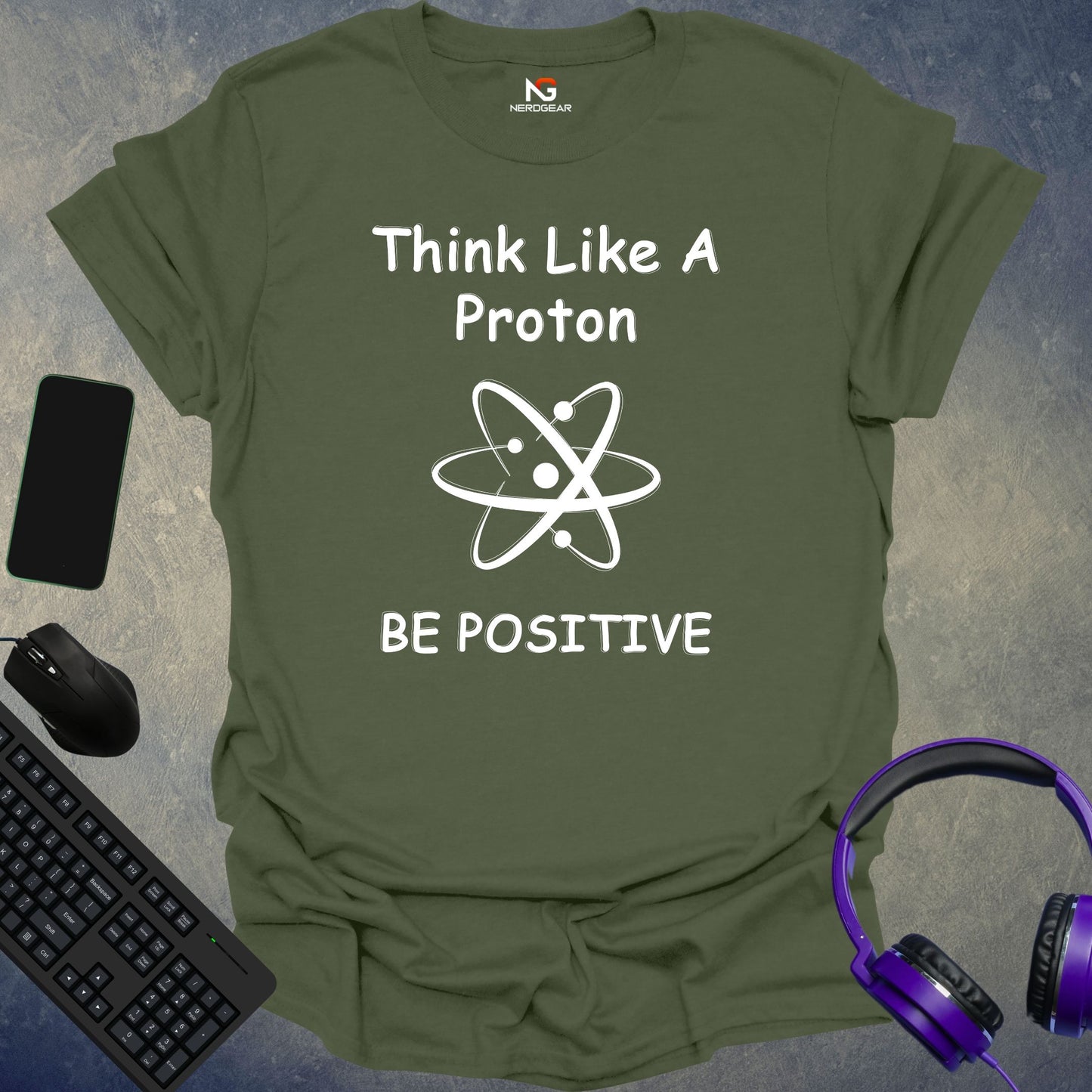 Think Like A Proton Be Positive T-Shirt