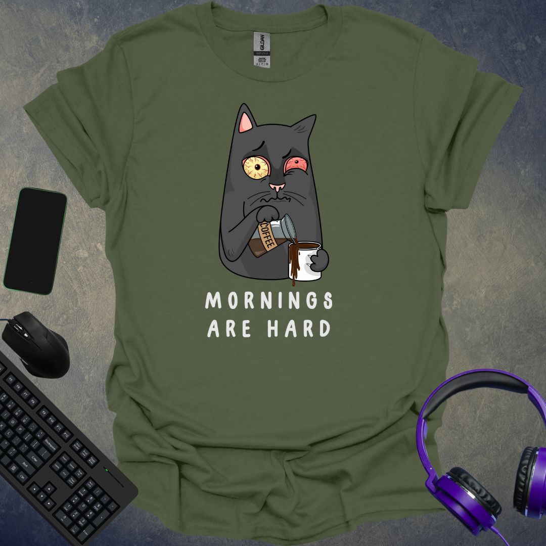 Mornings Are Hard T-Shirt