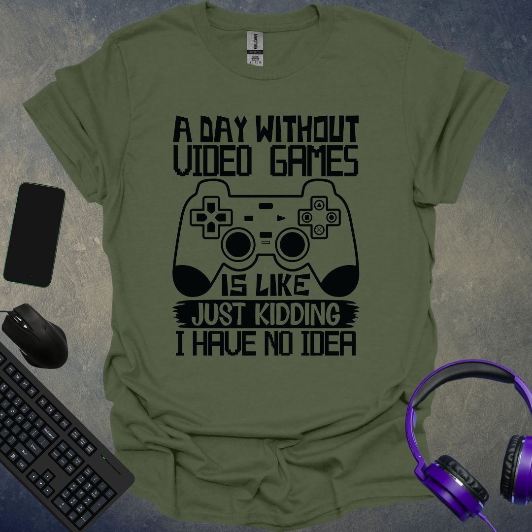 A Day Without Video Games T-Shirt