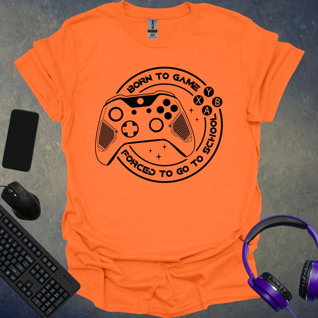 Born To Game Forced To Go To School T-Shirt