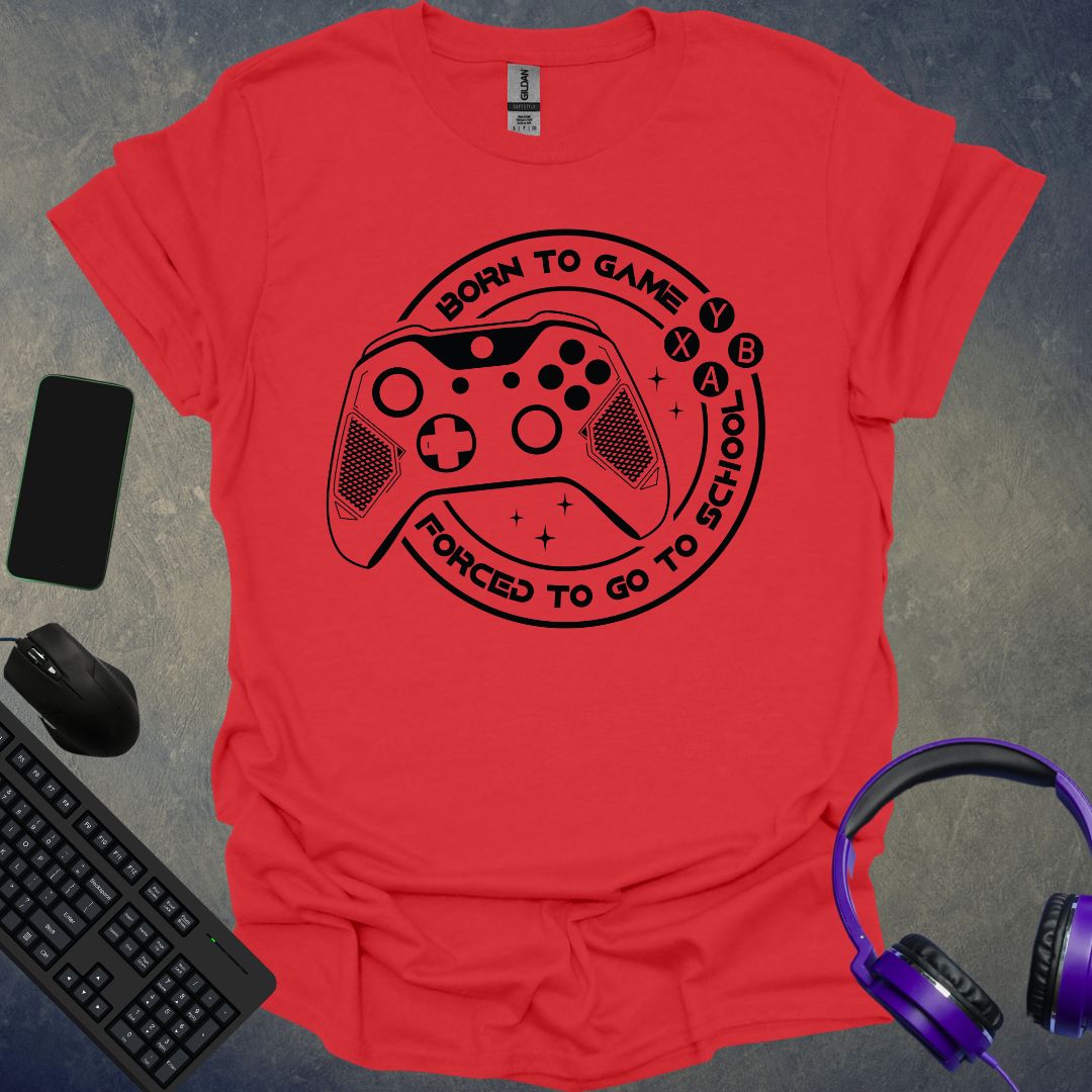 Born To Game Forced To Go To School T-Shirt