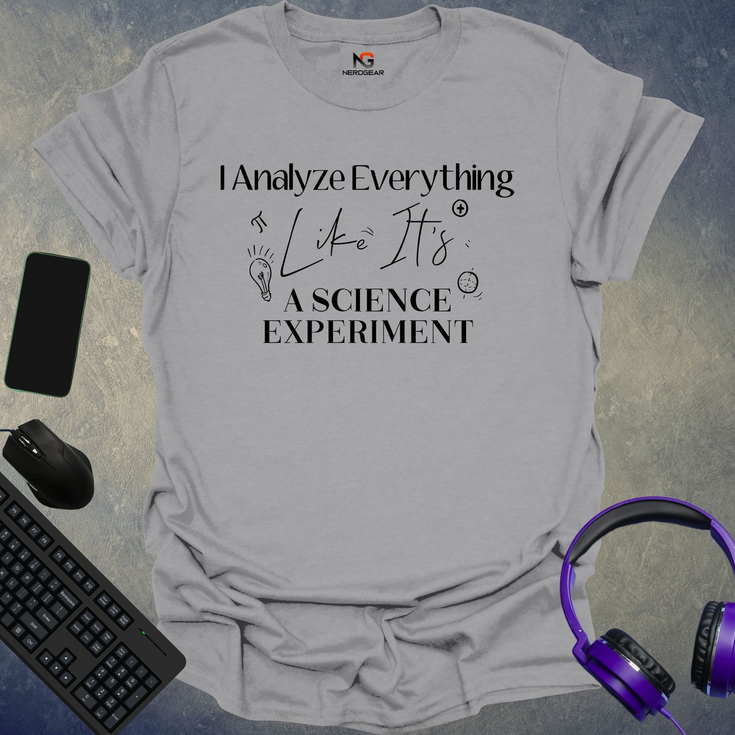 I Analyze Everything Like It's A Science Experiment T-Shirt