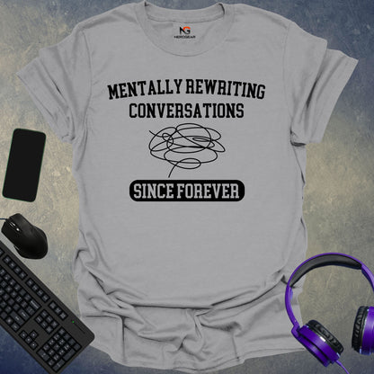 Mentally Rewriting Conversations T-Shirt