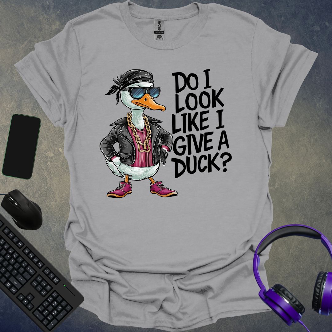 Do I Look Like I Give A Duck ? T-Shirt