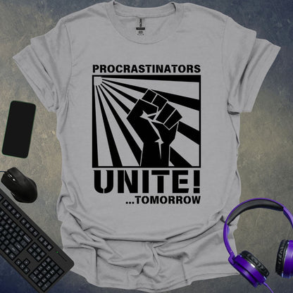 Procrastinators Unite ! Tomorrow... T-Shirt