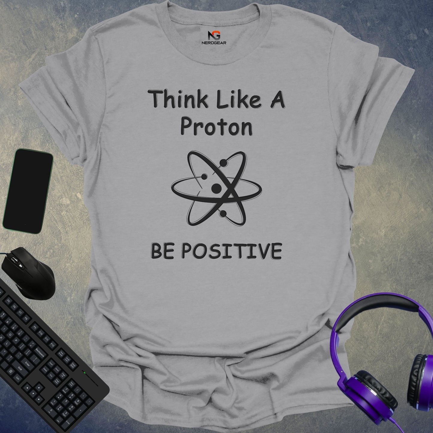 Think Like A Proton Be Positive T-Shirt