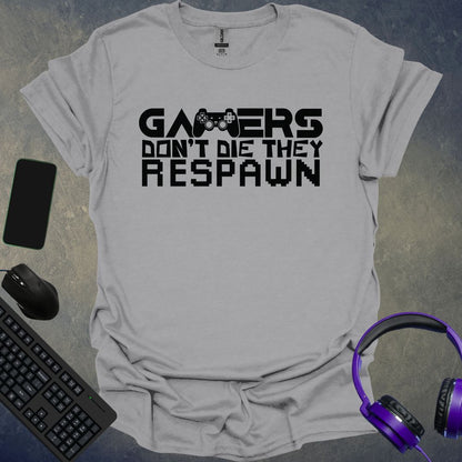 Gamers Don't Die They Respawn T-Shirt