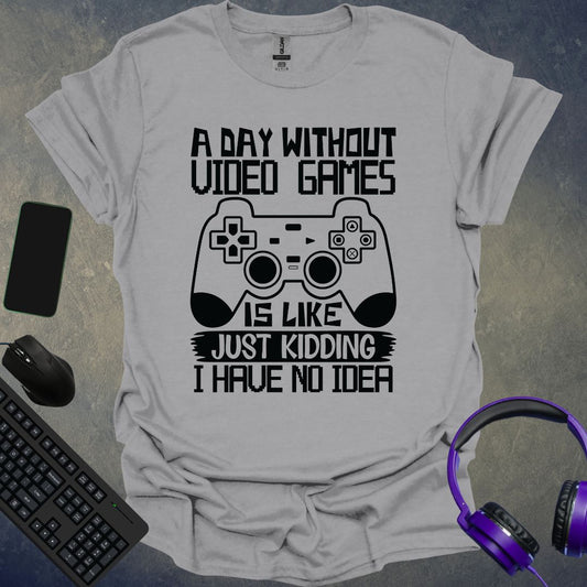 A Day Without Video Games T-Shirt