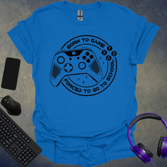 Born To Game Forced To Go To School T-Shirt