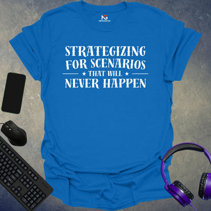 Strategizing For Scenarios That Will Never Happen T-Shirt