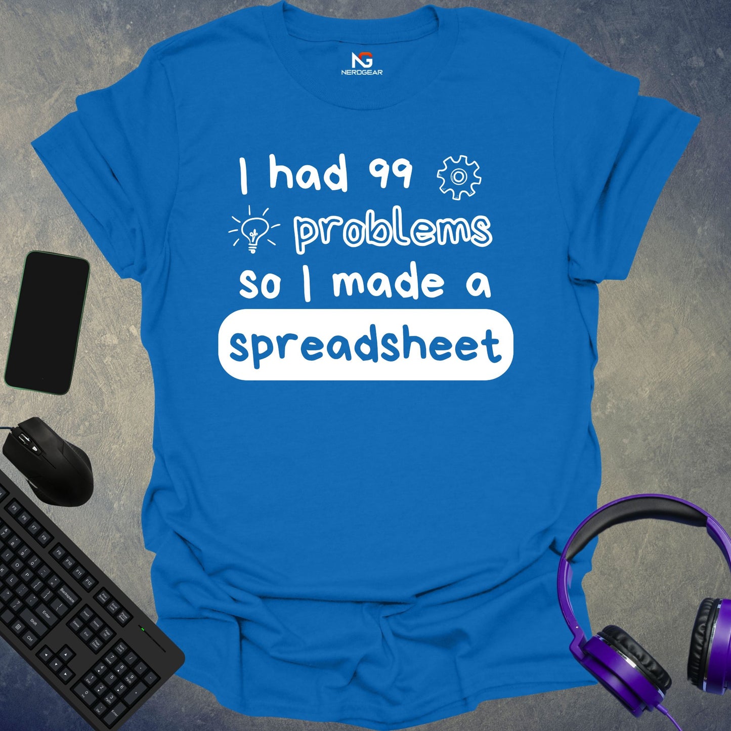 I Had 99 Problems So I Made A Spreadsheet T-Shirt