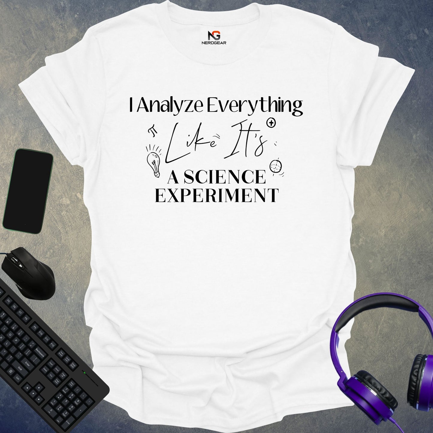 I Analyze Everything Like It's A Science Experiment T-Shirt