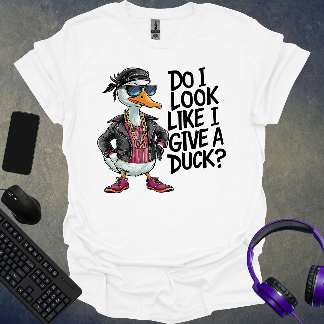 Do I Look Like I Give A Duck ? T-Shirt