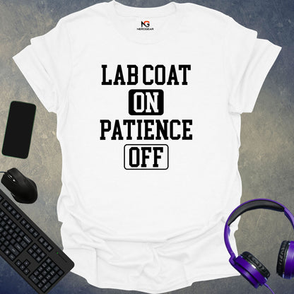 Lab Coat On, Patience Off T-Shirt