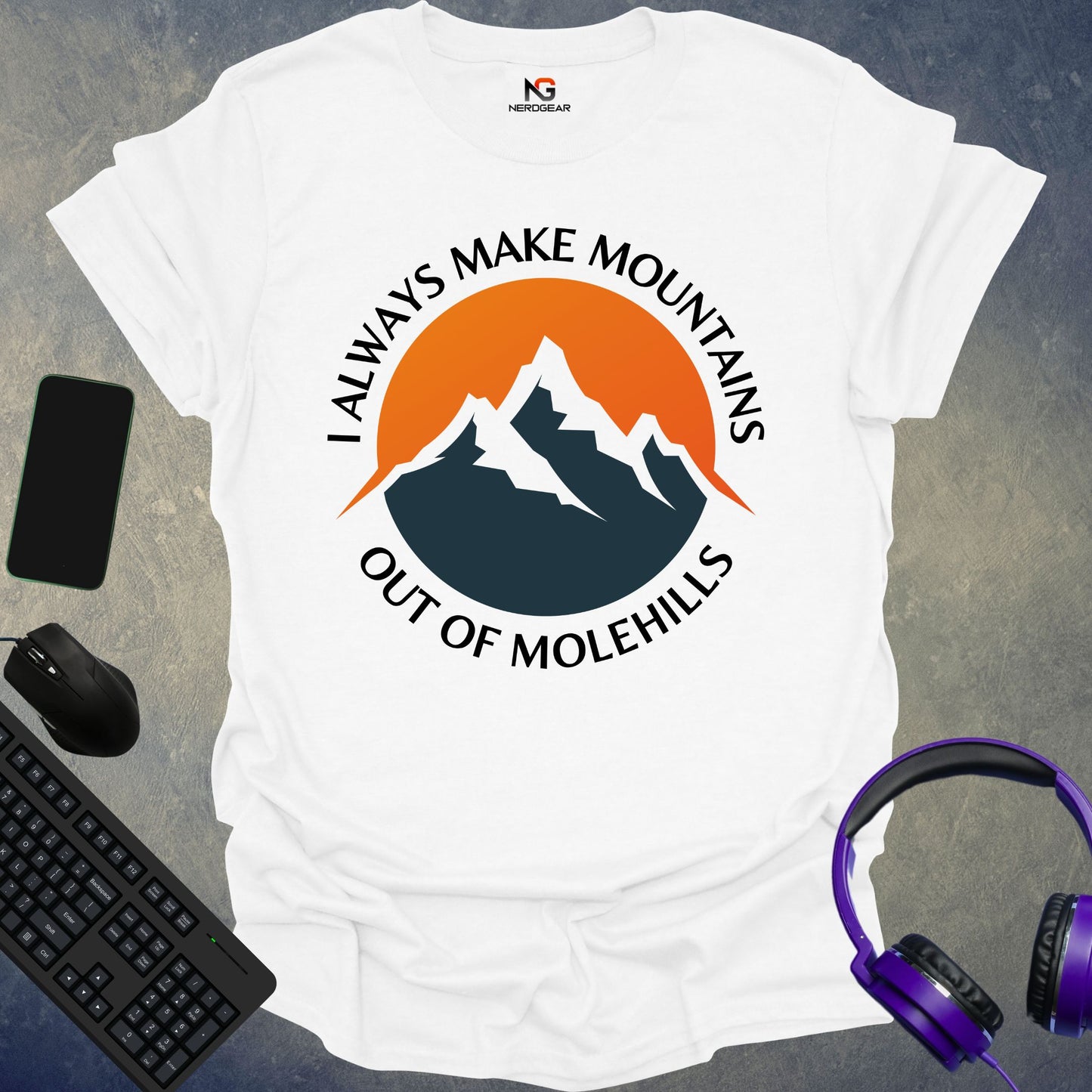 I Always Make Mountains Out Of Molehills T-Shirt