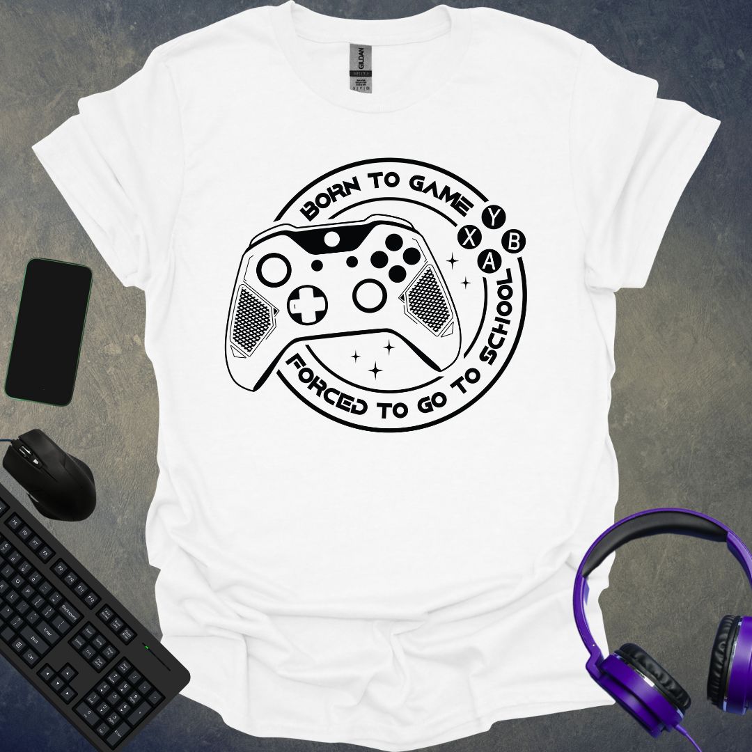 Born To Game Forced To Go To School T-Shirt