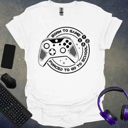 Born To Game Forced To Go To School T-Shirt