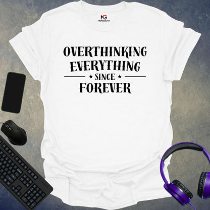 Overthinking Everything Since Forever T-Shirt