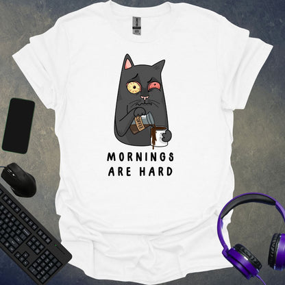 Mornings Are Hard T-Shirt