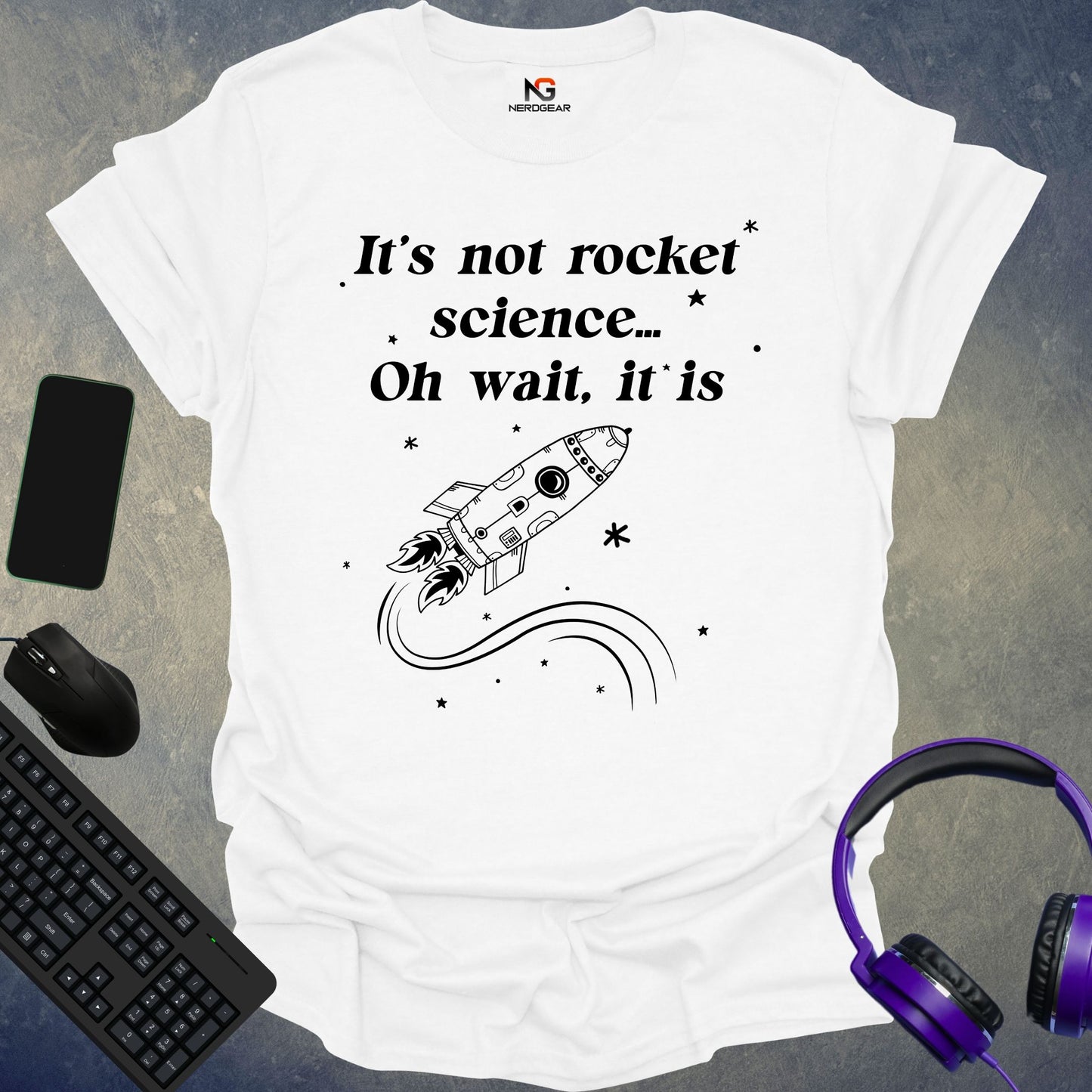 It's Not Rocket Science... Oh Wait, It Is T-Shirt