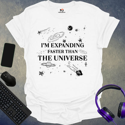 I'm Expanding Faster Than The Universe T-Shirt