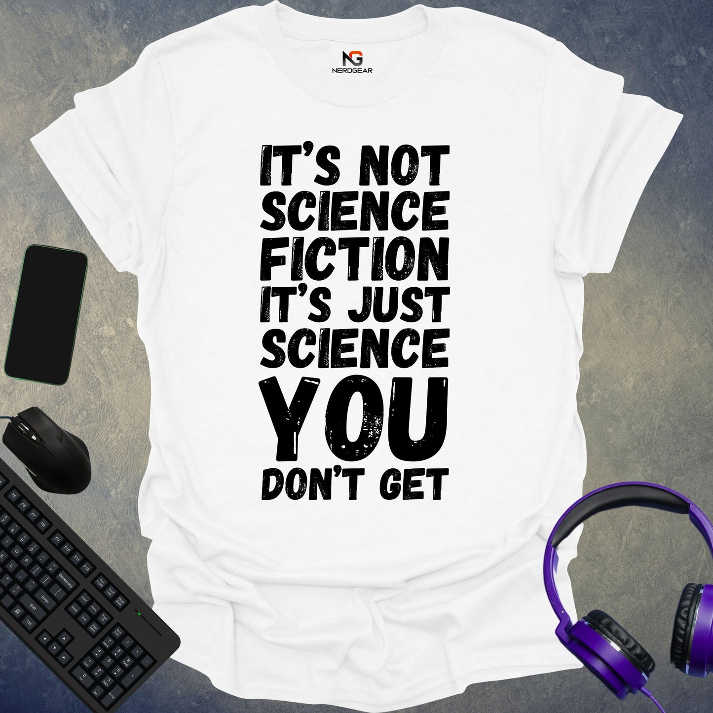 It's Not Science Fiction, It's Just Science You Don't Get T-Shirt