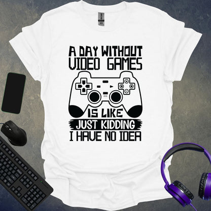 A Day Without Video Games T-Shirt