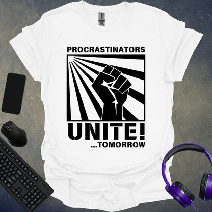 Procrastinators Unite ! Tomorrow... T-Shirt